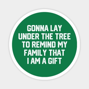 Gonna Lay Under The Tree To Remind My Family That I Am A Gift - Santa, Mens Christmas, Im the Gift, Family Christmas, Christmas Gifts #1 Magnet